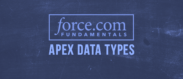 Force.com Platform Fundamentals: Apex Data Types