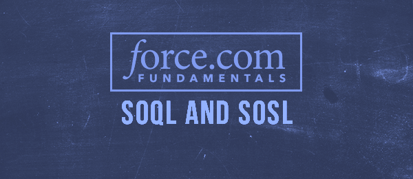 Force.com Platform Fundamentals: SOQL and SOSL