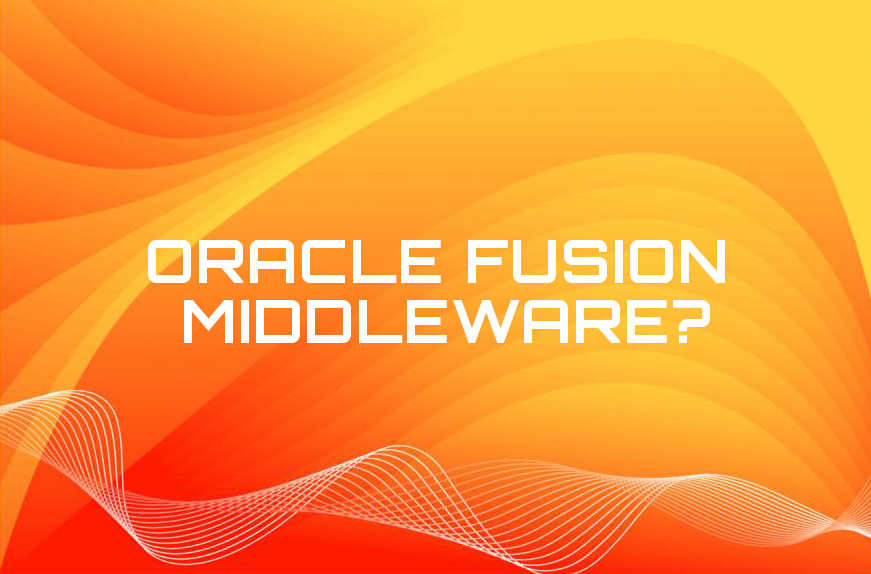 What is Oracle Fusion Middleware?